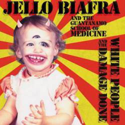 Jello Biafra And The Guantanamo School Of Medicine : White People and the Damage Done